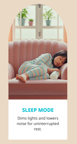 Sleep Mode: dims lights and lowers noise for uninterrupted rest